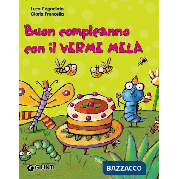 Buon compleanno con il Verme Mela. Ediz. illustrata