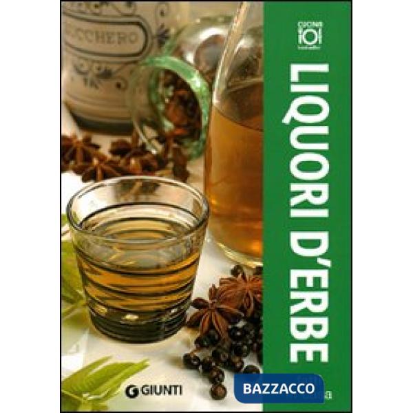 Liquori d'erbe fatti in casa. Ediz. illustrata