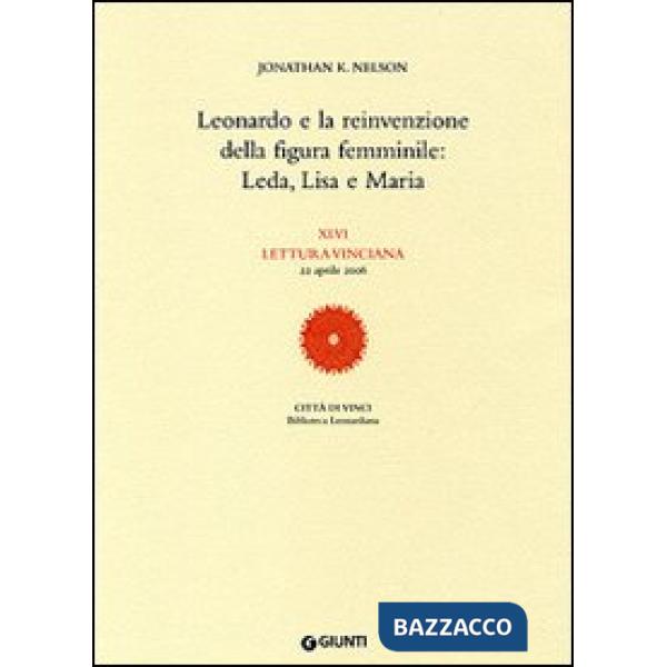 Leonardo e la reinvenzione della figura femminile: Leda, Lisa e Maria. 46ª Lettura vinciana (22 aprile 2006)