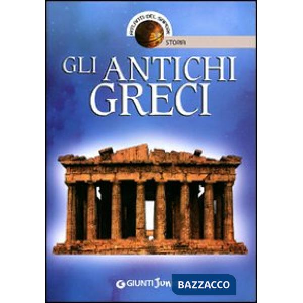 Antichi greci. Ediz. illustrata (Gli)
