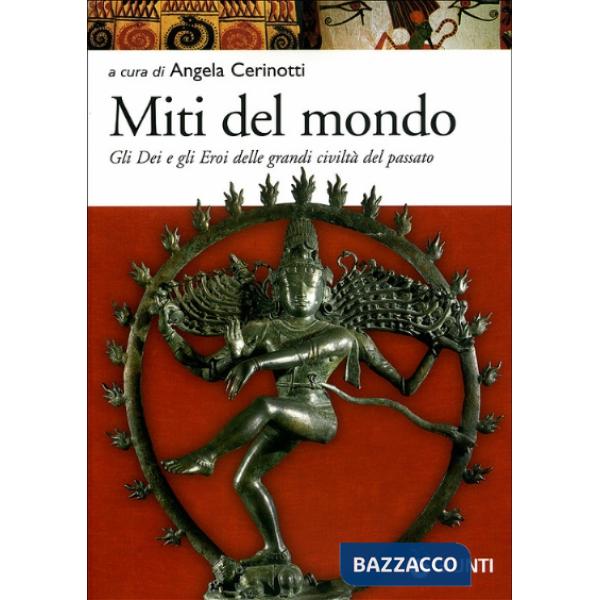 Miti del mondo. Gli dei e gli eroi delle grandi civiltà del passato