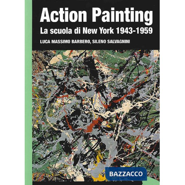 Action painting. La scuola di New York 1943-1959. Ediz. illustrata