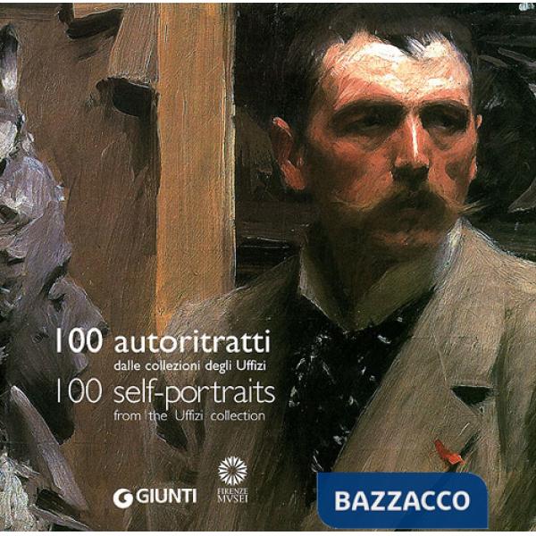 Cento autoritratti dalle Collezioni degli Uffizi. Ediz. italiana e inglese