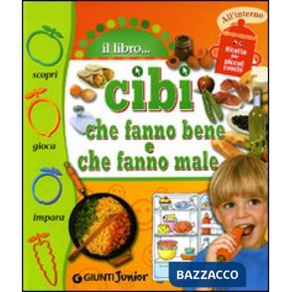 Cibi che fanno bene, cibi che fanno male. Ediz. illustrata