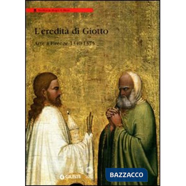 Eredità di Giotto. Arte a Firenze 1340-1375 (L')