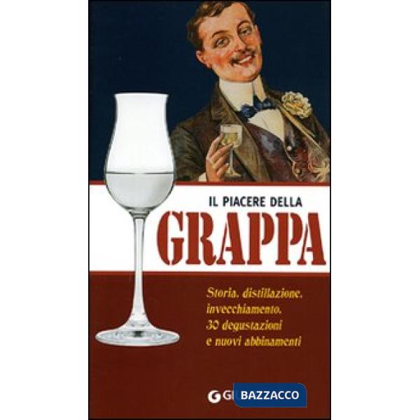 Piacere della grappa. Ediz. illustrata (Il)