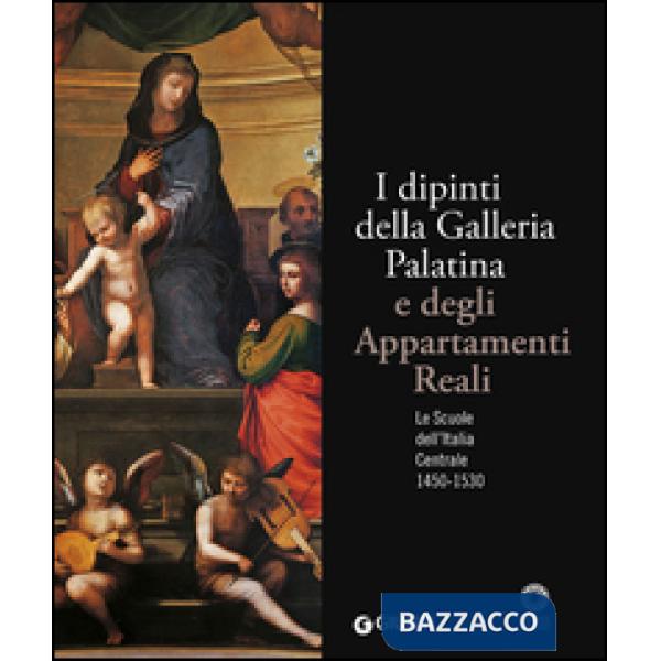 Dipinti della Galleria Palatina e degli Appartamenti Reali. Le Scuole dell'Italia Centrale 1450-1530. Ediz. illustrata (I)