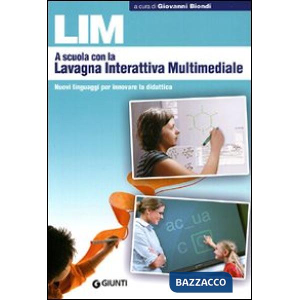 LIM. A scuola con la lavagna interattiva multimediale. Nuovi linguaggi per innovare la didattica