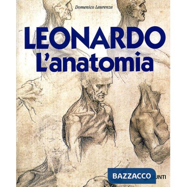 Leonardo. L'anatomia. Ediz. illustrata