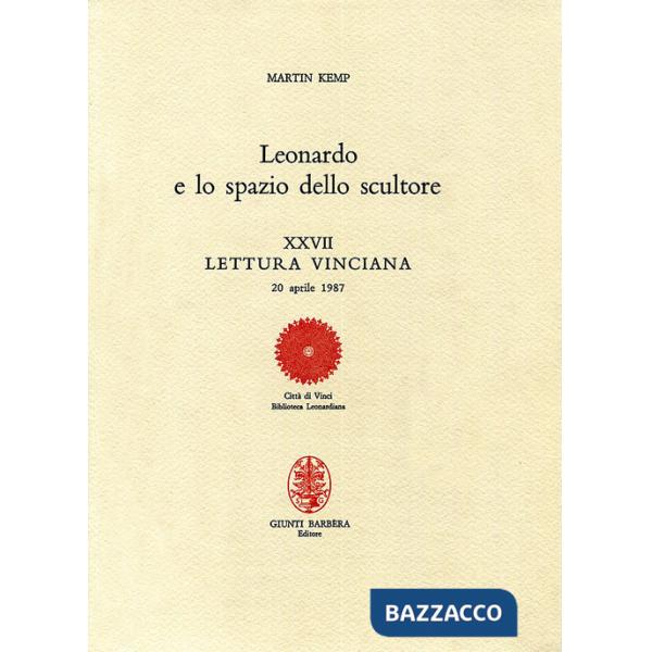 Leonardo e lo spazio dello scultore. XXVII lettura vinciana