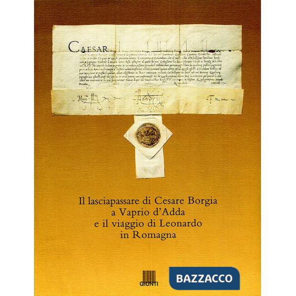 Lasciapassare di Cesare Borgia a Vaprio d'Adda e il viaggio di Leonardo in Romagna. Ediz. illustrata (Il)