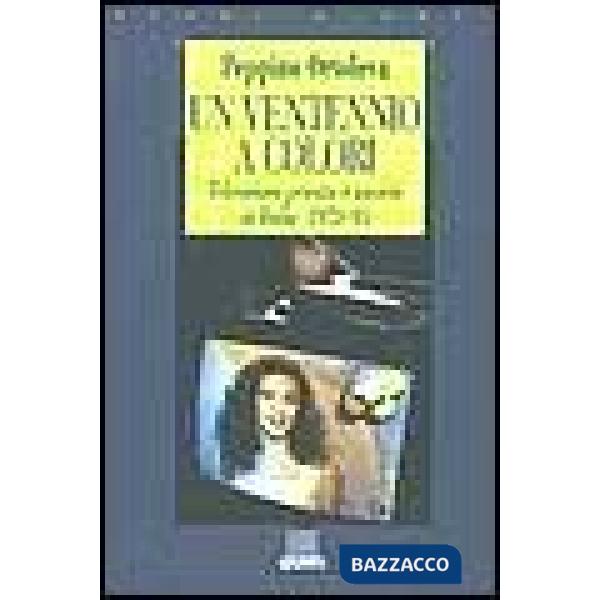 Ventennio a colori. Televisione privata e società in Italia, 1975-95 (Un)
