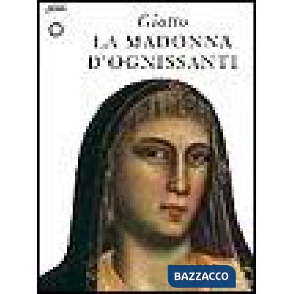Giotto. La Madonna d'Ognissanti