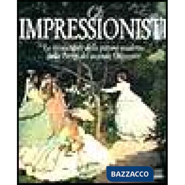 Impressionisti. Ediz. illustrata (Gli)