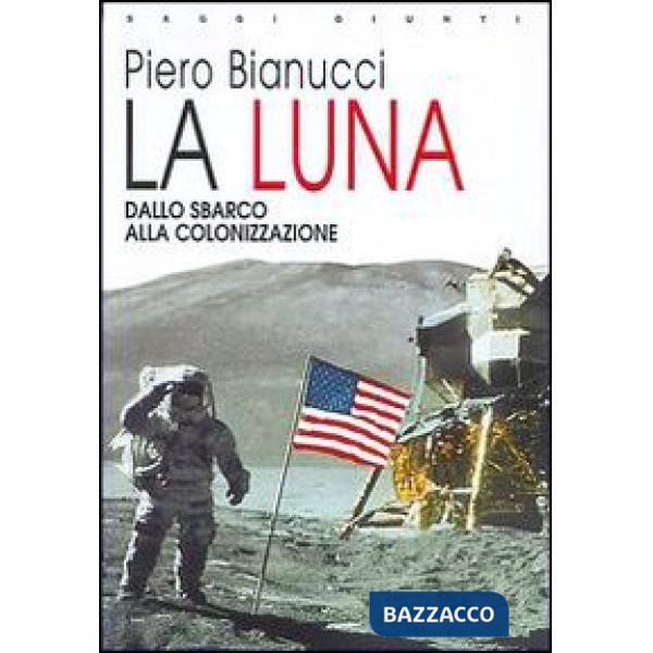 Luna. Dallo sbarco alla colonizzazione (La)