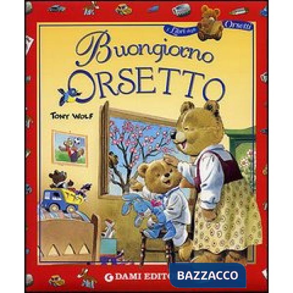 Buongiorno orsetto. Ediz. illustrata
