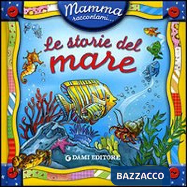 Mamma, raccontami le storie del mare! Ediz. illustrata