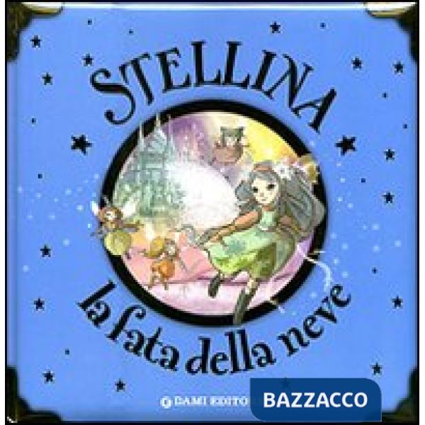 Stellina, la fatina della neve. Ediz. illustrata