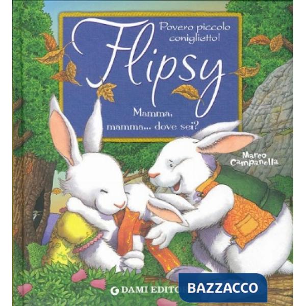 Flipsy. Mamma, mamma... Dove sei? Ediz. illustrata