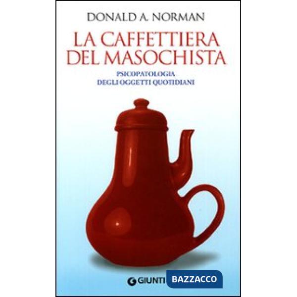 Caffettiera del masochista. Psicopatologia degli oggetti quotidiani (La)