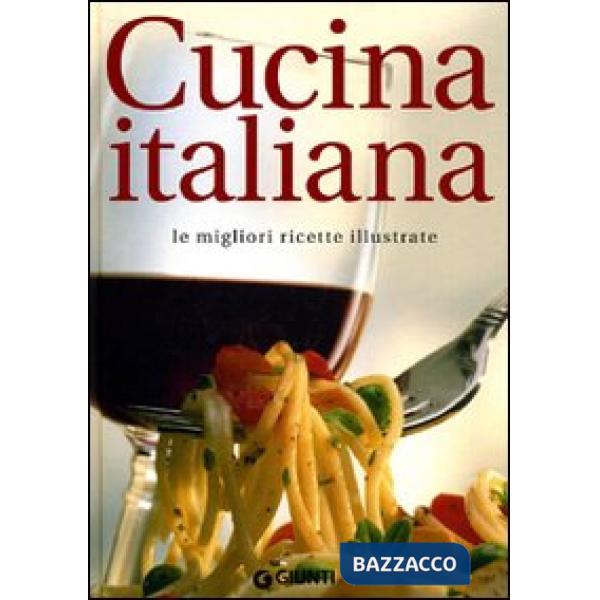 Cucina italiana. Le migliori ricette illustrate