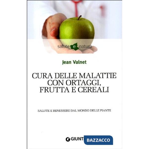 Cura delle malattie con ortaggi, frutta e cereali. Salute e benessere dal mondo delle piante