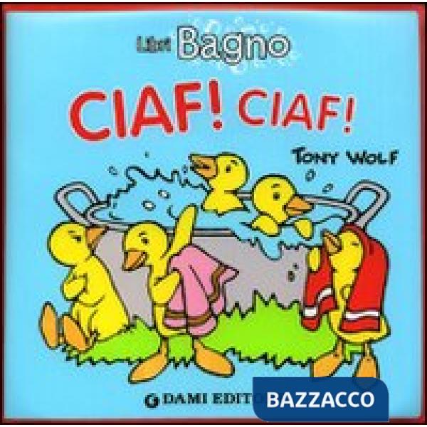 Ciaf! Ciaf! Ediz. illustrata