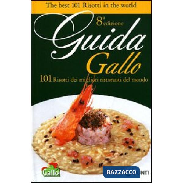 Guida Gallo. 101 risotti dei migliori ristoranti del mondo. Ediz. italiana e inglese