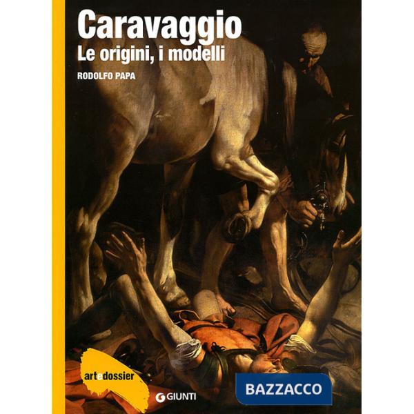 Caravaggio. Le origini, i modelli. Ediz. illustrata