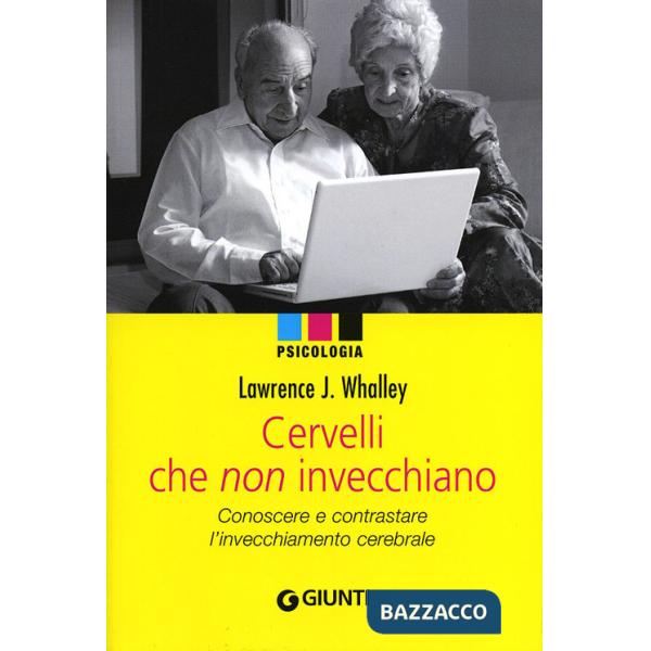 Cervelli che non invecchiano. Conoscere e contrastare l'invecchiamento cerebrale