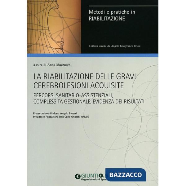 Riabilitazione delle gravi cerebrolesioni acquisite. Percorsi sanitario-assistenziali, complessità gestionale, evidenza dei risu