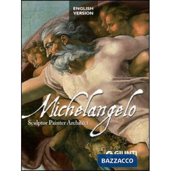 Michelangelo. Sculptor, painter, architect. Ediz. illustrata