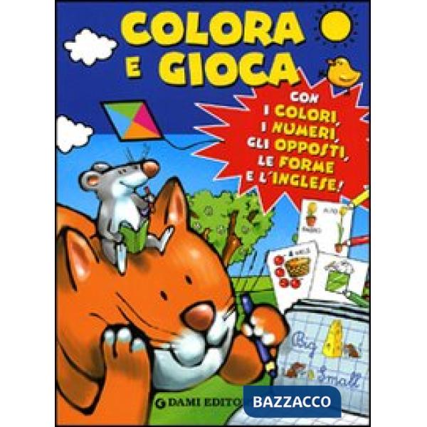 Colora e gioca. Con i colori, i numeri, gli opposti, le forme e l'inglese. Ediz. illustrata