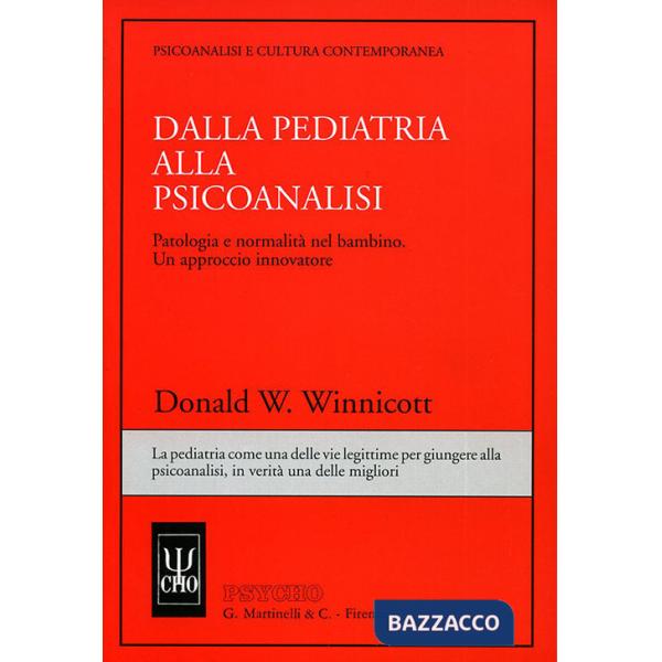 Dalla pediatria alla psicoanalisi. Patologia e normalità nel bambino. Un approccio innovatore