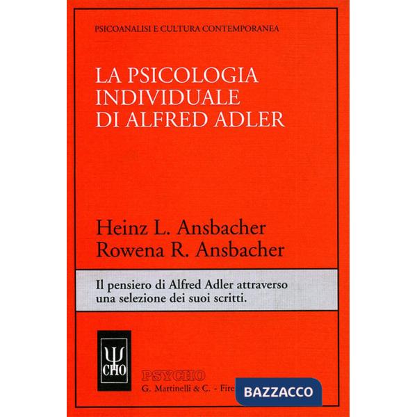 Psicologia individuale di Alfred Adler. Il pensiero di Alfred Adler attraverso una selezione dei suoi scritti (La)