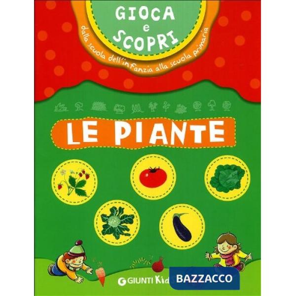 Gioca e scopri. Le piante. Dalla scuola dell'infanzia alla scuola primaria