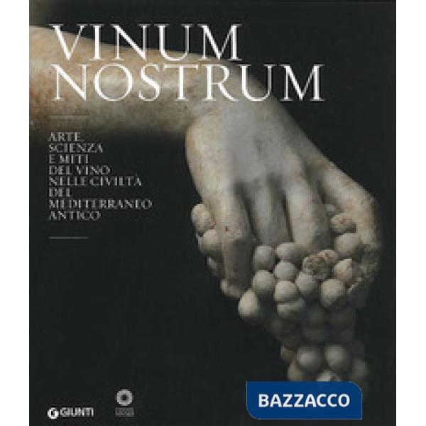 Vinum nostrum. Arte, scienza e miti del vino nelle civiltà del Mediterraneo antico. Catalogo della mostra (Firenze, 20 luglio 20