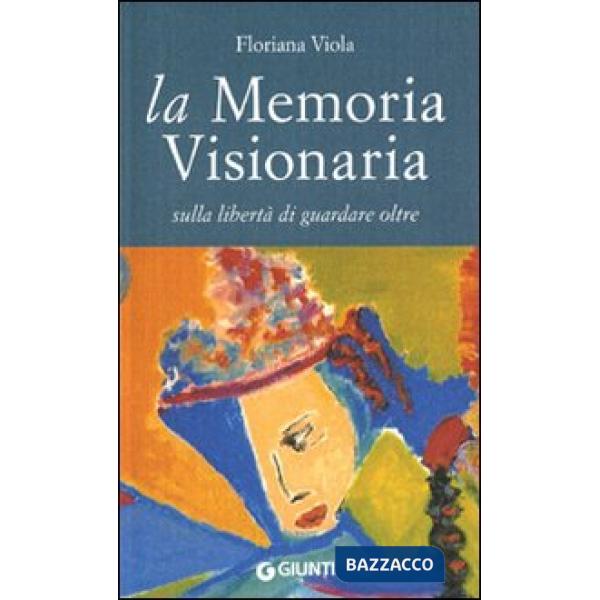 Memoria visionaria. Sulla libertà di guardare oltre (La)