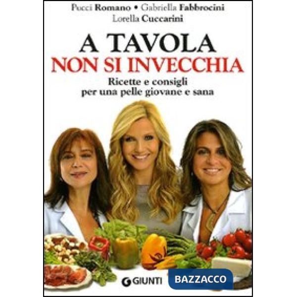 A tavola non si invecchia. Ricette e consigli per una pelle giovane e sana