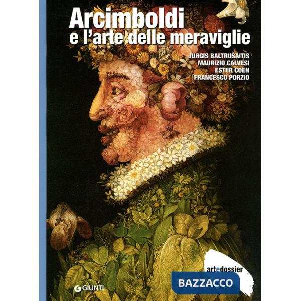 Arcimboldi e l'arte delle meraviglie. Ediz. illustrata