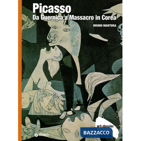 Picasso. Da Guernica a Massacro in Corea. Ediz. illustrata