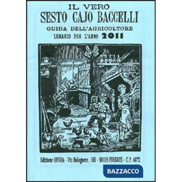 Vero Sesto Cajo Baccelli. Guida dell'agricoltore. Lunario per l'anno 2011 (Il)