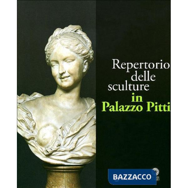Repertorio delle sculture in Palazzo Pitti. Ediz. illustrata