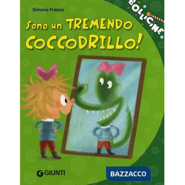 Sono un tremendo coccodrillo! Ediz. illustrata