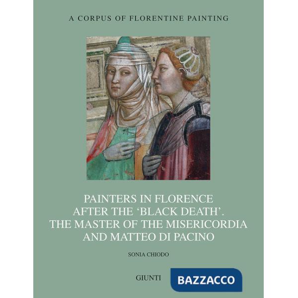 Painters in Florence after the «black death». The Master of the Misericordia and Matteo di Pacino. Ediz. illustrata