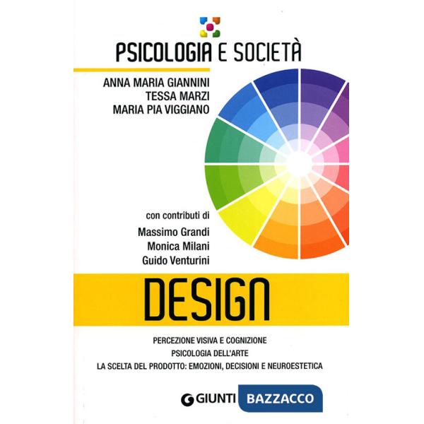Design. Percezione visiva e cognizione, psicologia dell'arte, la scelta del prodotto: emozioni, decisioni e neuroestetica