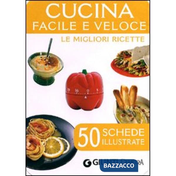 Cucina facile e veloce. Le migliori ricette 50 schede illustrate