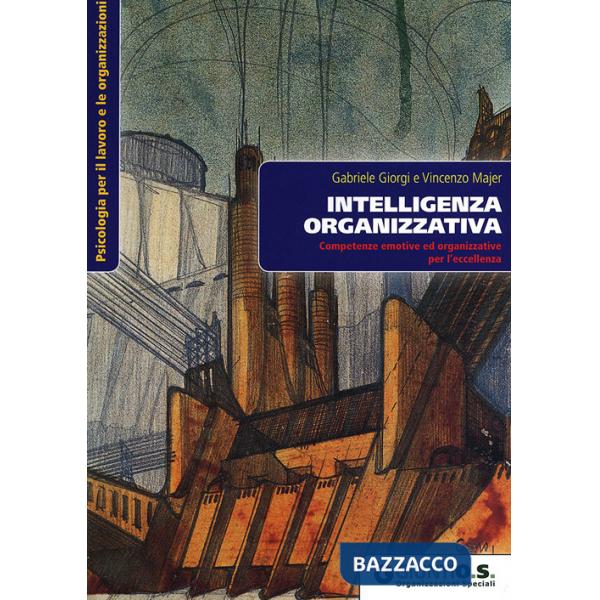Intelligenza organizzativa. Competenze emotive ed organizzative per l'eccellenza