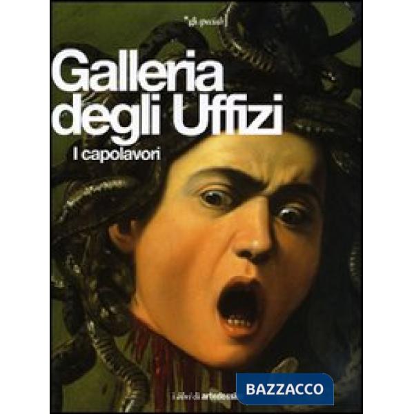Galleria degli Uffizi. I capolavori. Ediz. illustrata