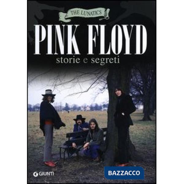 Pink Floyd. Storia e segreti